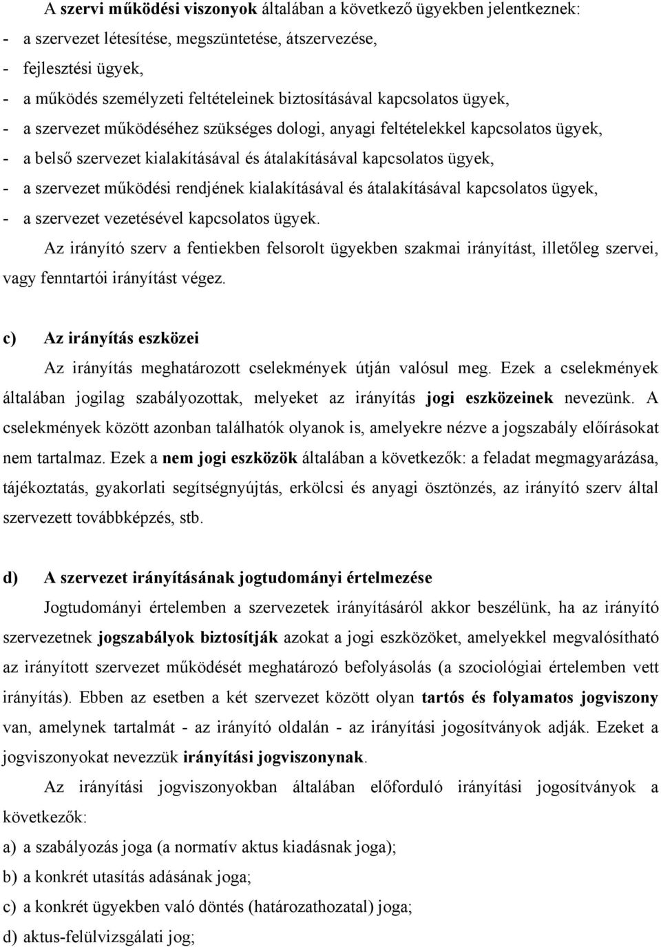 szervezet működési rendjének kialakításával és átalakításával kapcsolatos ügyek, - a szervezet vezetésével kapcsolatos ügyek.