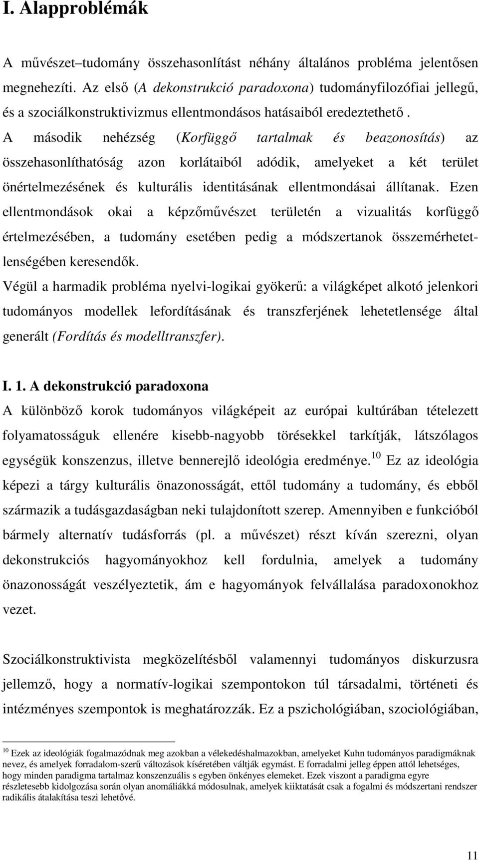 A második nehézség (Korfüggő tartalmak és beazonosítás) az összehasonlíthatóság azon korlátaiból adódik, amelyeket a két terület önértelmezésének és kulturális identitásának ellentmondásai állítanak.