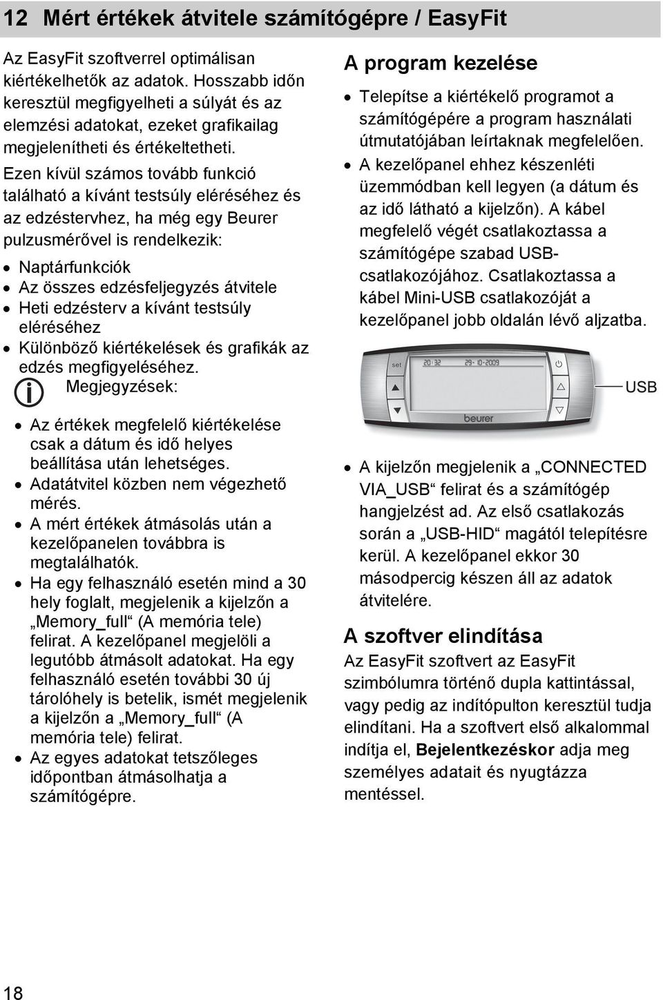 Ezen kívül számos tovább funkció található a kívánt testsúly eléréséhez és az edzéstervhez, ha még egy Beurer pulzusmérővel is rendelkezik: Naptárfunkciók Az összes edzésfeljegyzés átvitele Heti