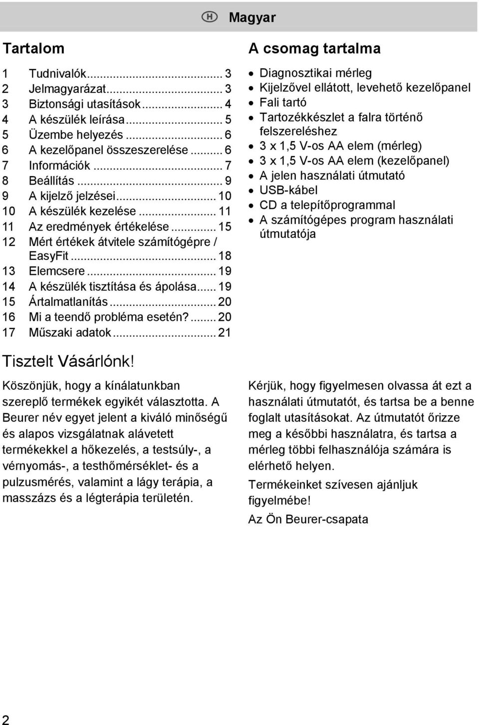 .. 19 14 A készülék tisztítása és ápolása... 19 15 Ártalmatlanítás... 20 16 Mi a teendő probléma esetén?... 20 17 Műszaki adatok.