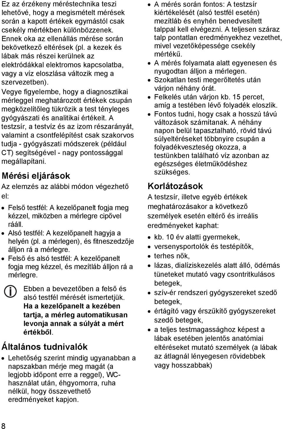 Vegye figyelembe, hogy a diagnosztikai mérleggel meghatározott értékek csupán megközelítőleg tükrözik a test tényleges gyógyászati és analitikai értékeit.