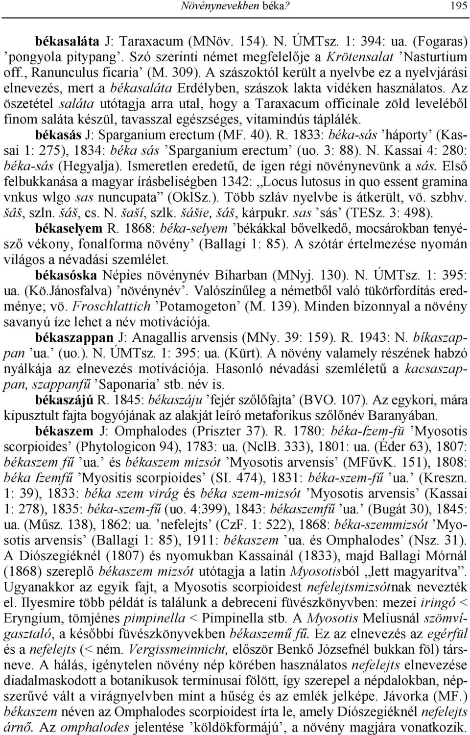 Az öszetétel saláta utótagja arra utal, hogy a Taraxacum officinale zöld leveléb!l finom saláta készül, tavasszal egészséges, vitamindús táplálék. békasás J: Sparganium erectum (MF. 40). R.