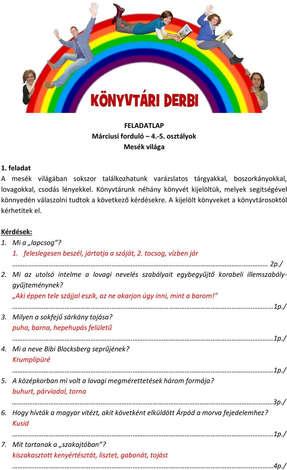 Mi a lapcsog? 1. feleslegesen beszél, jártatja a száját, 2. tocsog, vízben jár 2p./ 2. Mi az utolsó intelme a lovagi nevelés szabályait egybegyűjtő korabeli illemszabálygyűjteménynek?