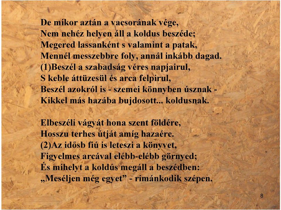 (1)Beszél a szabadság véres napjairul, S keble áttüzesül és arca felpirul, Beszél azokról is - szemei könnyben úsznak - Kikkel más