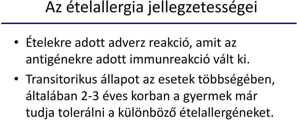 Transitorikus állapot az esetek többségében, általában 2-3