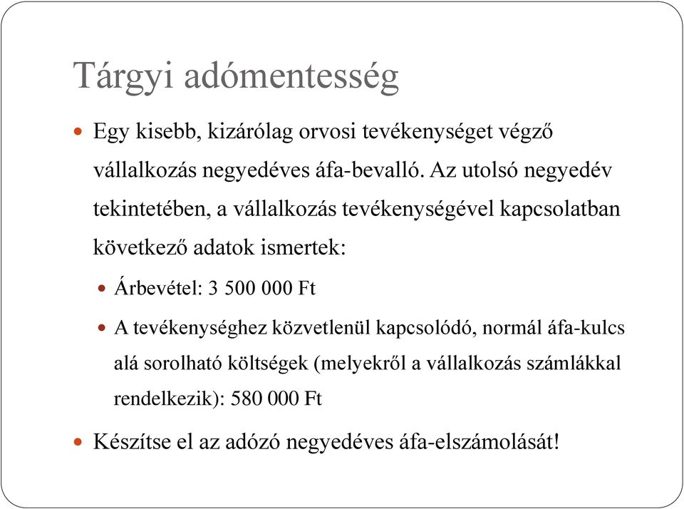 Árbevétel: 3 500 000 Ft A tevékenységhez közvetlenül kapcsolódó, normál áfa-kulcs alá sorolható költségek