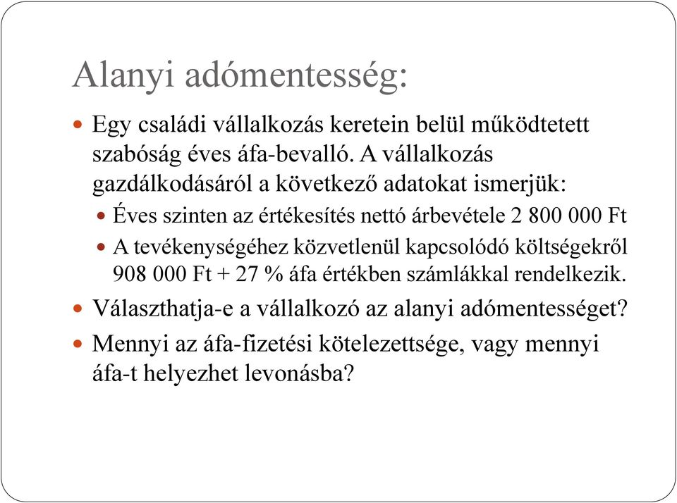 000 Ft A tevékenységéhez közvetlenül kapcsolódó költségekről 908 000 Ft + 27 % áfa értékben számlákkal rendelkezik.