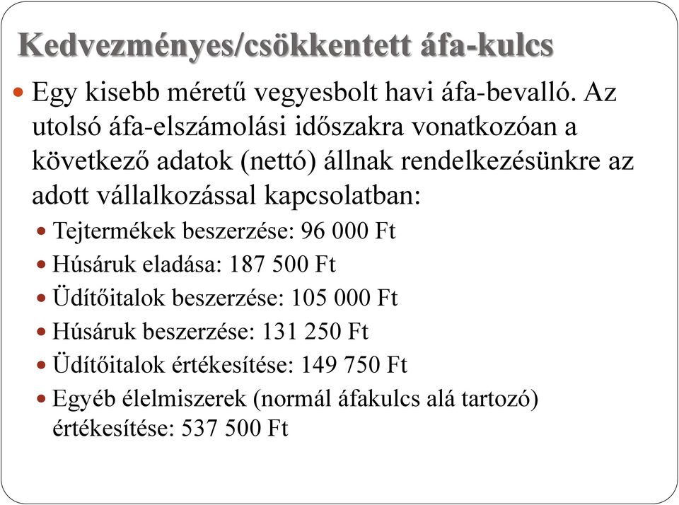 vállalkozással kapcsolatban: Tejtermékek beszerzése: 96 000 Ft Húsáruk eladása: 187 500 Ft Üdítőitalok beszerzése: