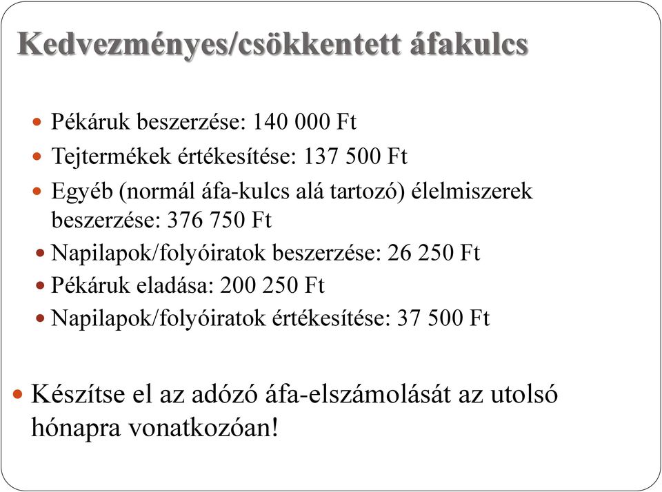Napilapok/folyóiratok beszerzése: 26 250 Ft Pékáruk eladása: 200 250 Ft
