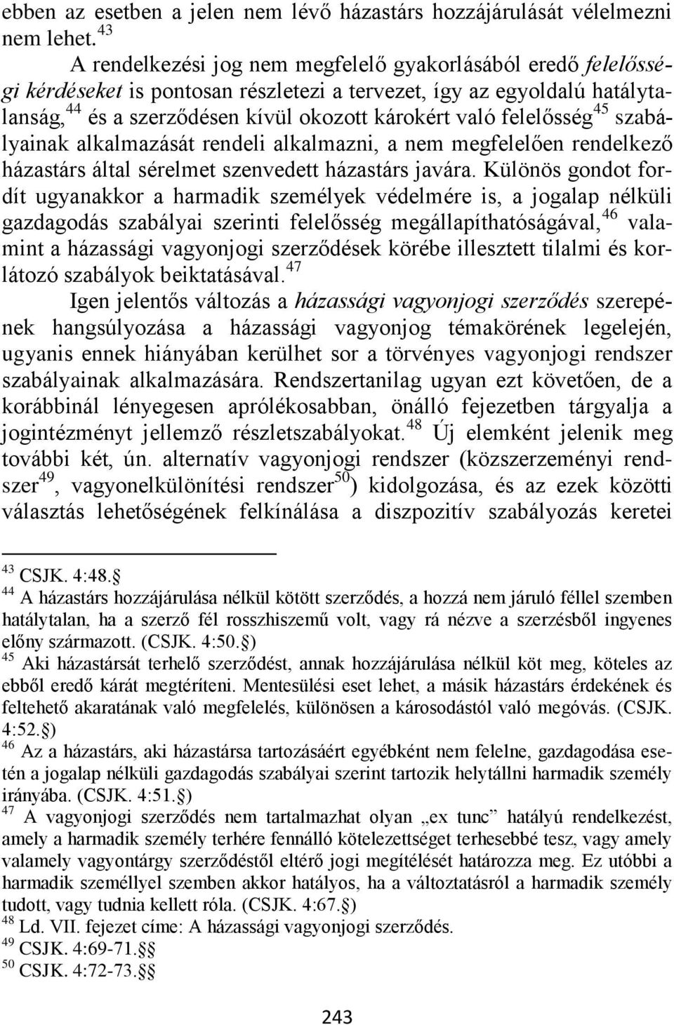 felelősség 45 szabályainak alkalmazását rendeli alkalmazni, a nem megfelelően rendelkező házastárs által sérelmet szenvedett házastárs javára.