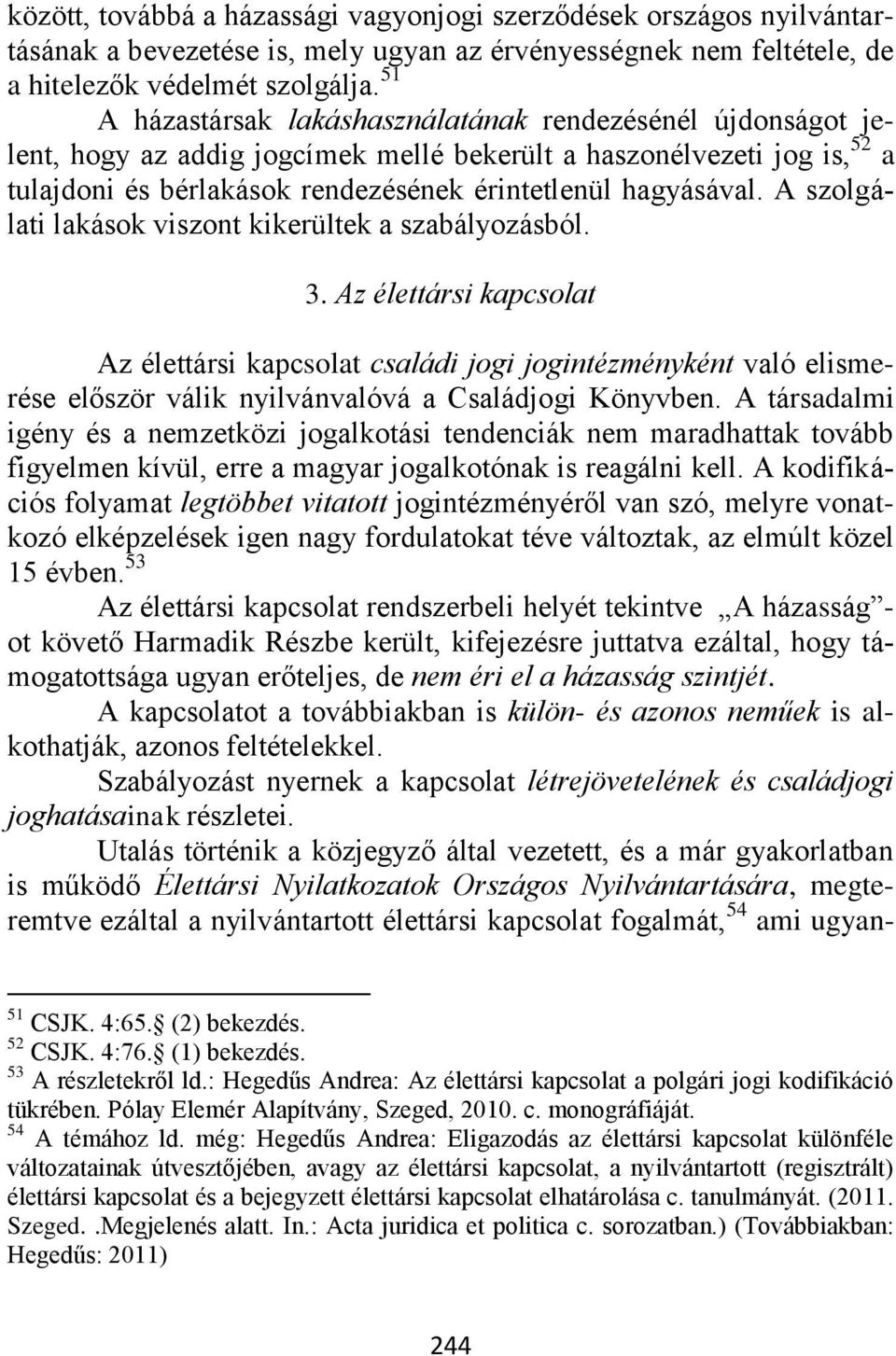 A szolgálati lakások viszont kikerültek a szabályozásból. 3.