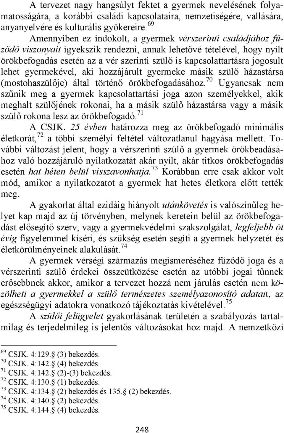 kapcsolattartásra jogosult lehet gyermekével, aki hozzájárult gyermeke másik szülő házastársa (mostohaszülője) által történő örökbefogadásához.