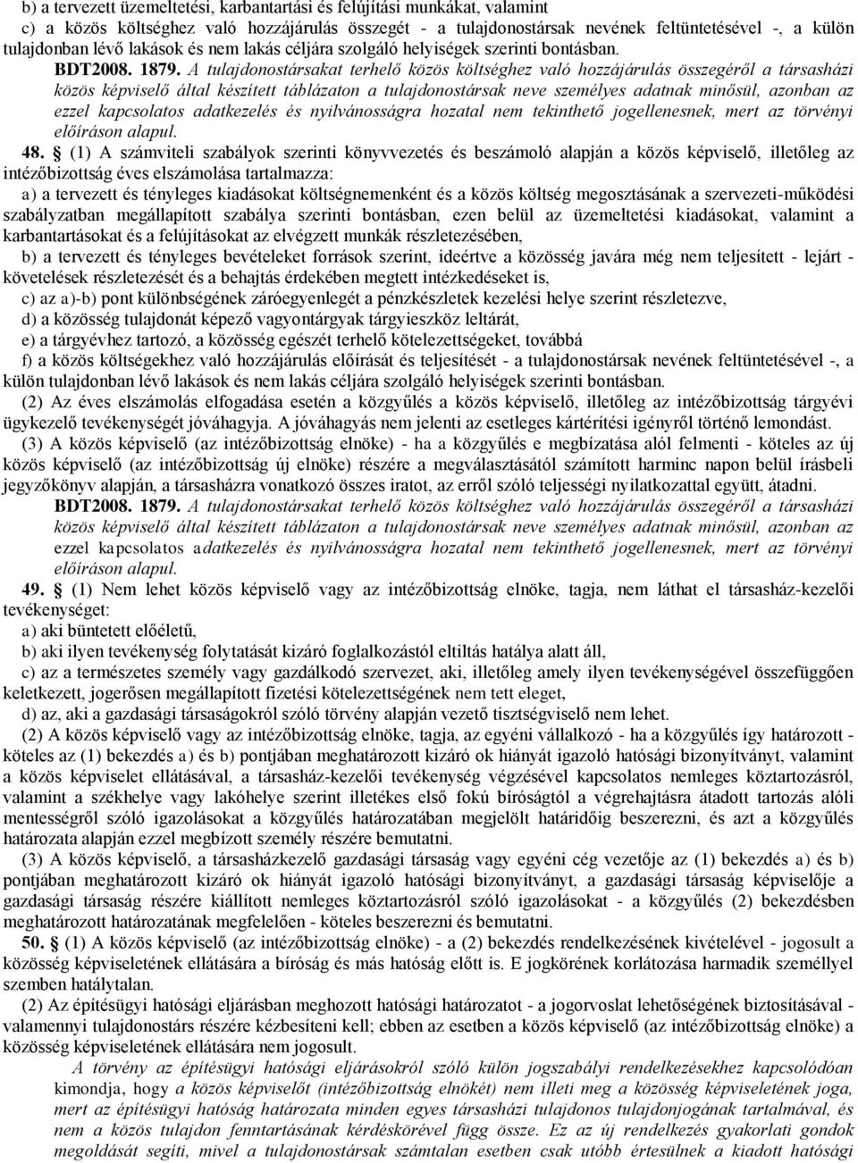 A tulajdonostársakat terhelő közös költséghez való hozzájárulás összegéről a társasházi közös képviselő által készített táblázaton a tulajdonostársak neve személyes adatnak minősül, azonban az ezzel