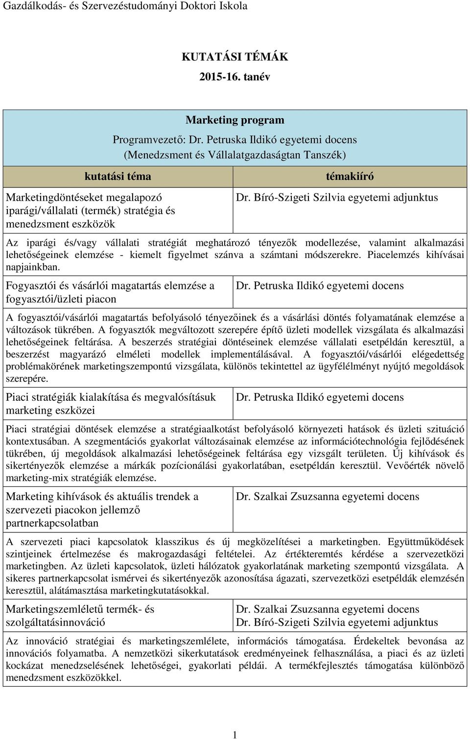 Bíró-Szigeti Szilvia egyetemi adjunktus Az iparági és/vagy vállalati stratégiát meghatározó tényezők modellezése, valamint alkalmazási lehetőségeinek elemzése - kiemelt figyelmet szánva a számtani