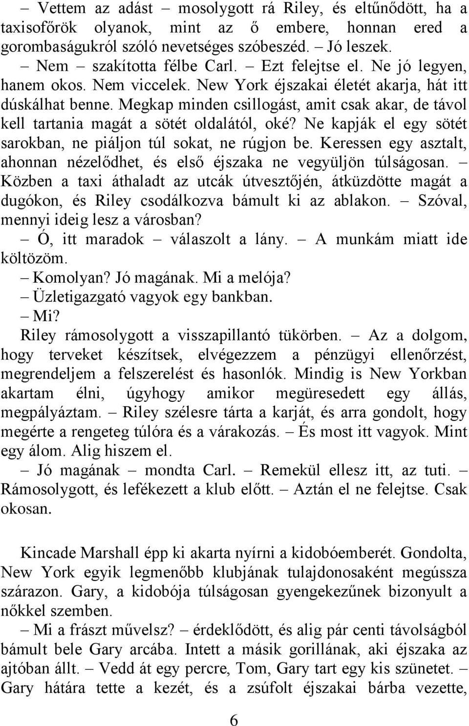 Megkap minden csillogást, amit csak akar, de távol kell tartania magát a sötét oldalától, oké? Ne kapják el egy sötét sarokban, ne piáljon túl sokat, ne rúgjon be.