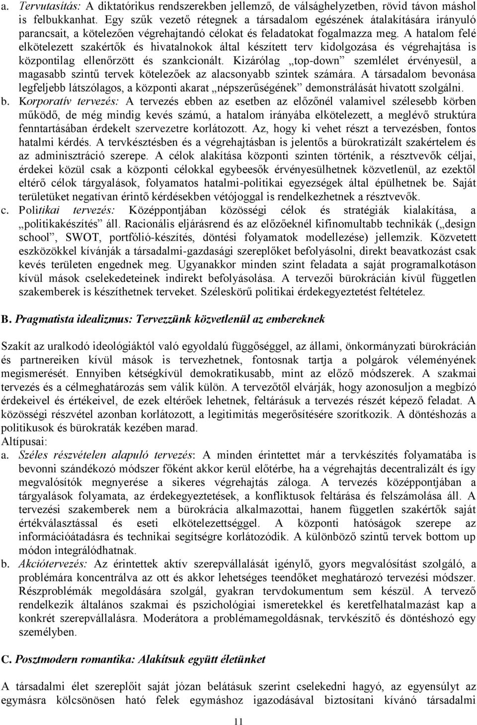 A hatalom felé elkötelezett szakértők és hivatalnokok által készített terv kidolgozása és végrehajtása is központilag ellenőrzött és szankcionált.