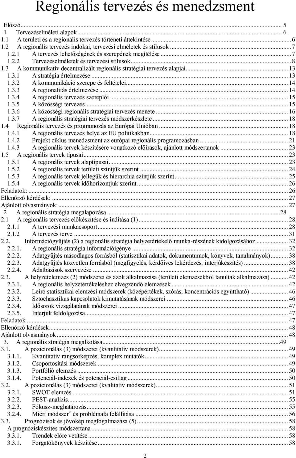 .. 13 1.3.2 A kommunikáció szerepe és feltételei... 14 1.3.3 A regionalitás értelmezése... 14 1.3.4 A regionális tervezés szereplői... 15 1.3.5 A közösségi tervezés... 15 1.3.6 A közösségi regionális stratégiai tervezés menete.