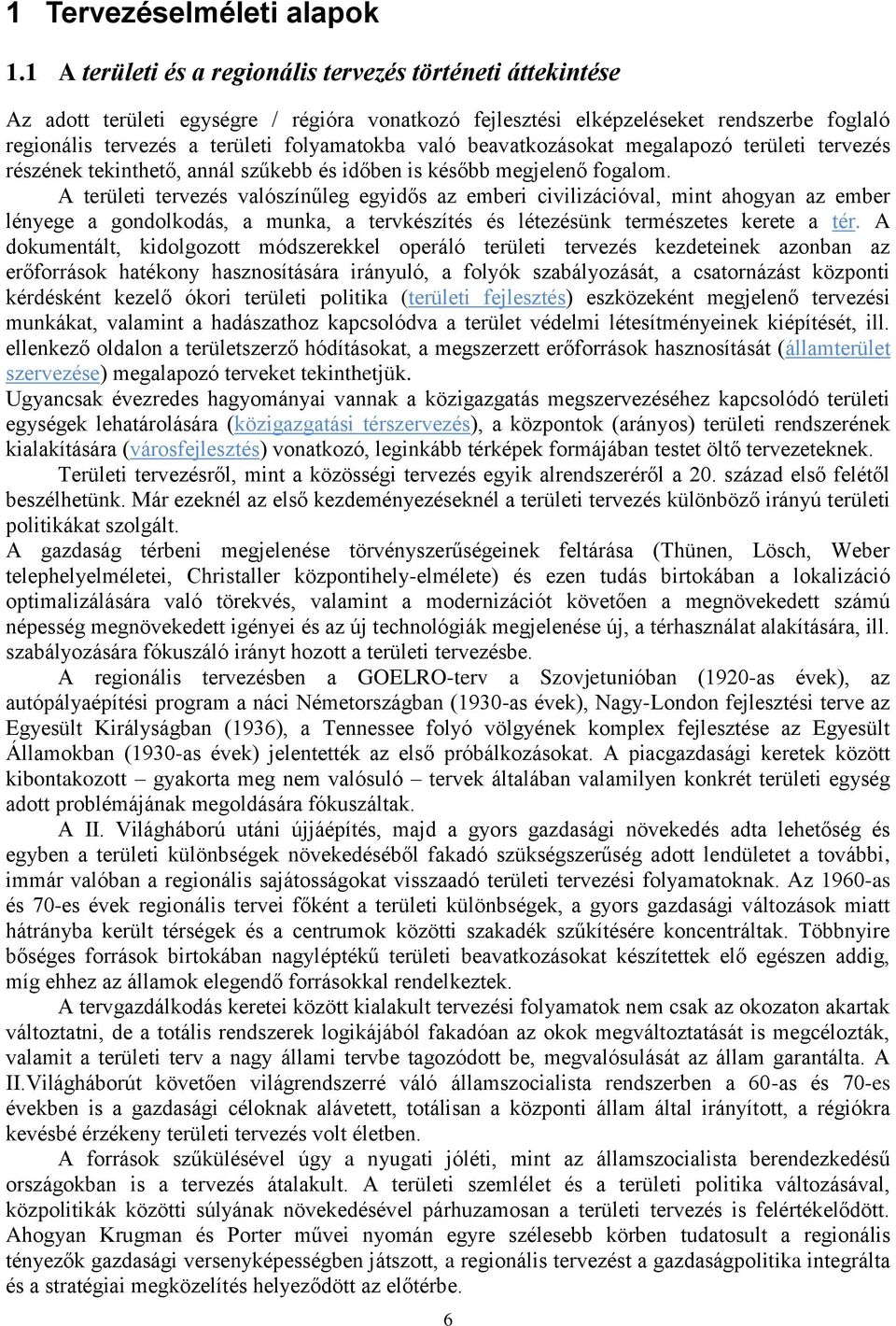 való beavatkozásokat megalapozó területi tervezés részének tekinthető, annál szűkebb és időben is később megjelenő fogalom.