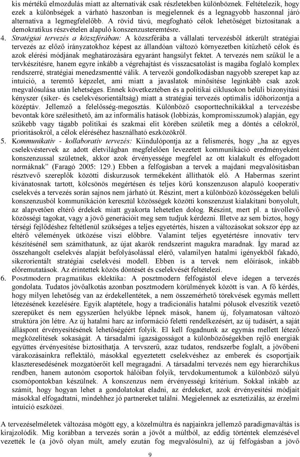 A rövid távú, megfogható célok lehetőséget biztosítanak a demokratikus részvételen alapuló konszenzusteremtésre. 4.