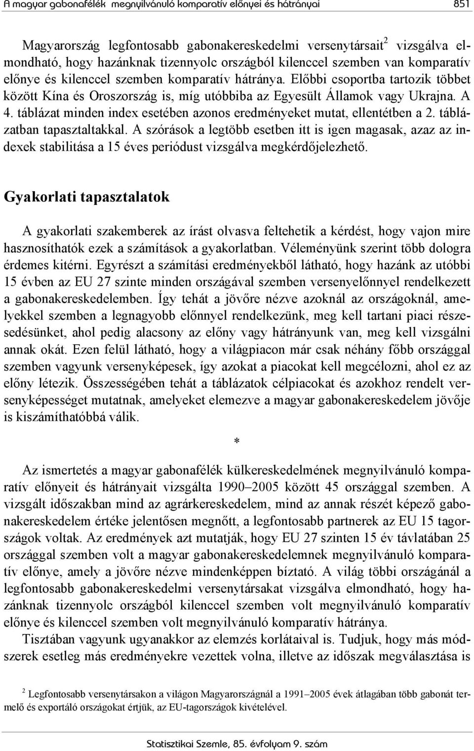 táblázat minden index esetében azonos eredményeket mutat, ellentétben a 2. táblázatban tapasztaltakkal.