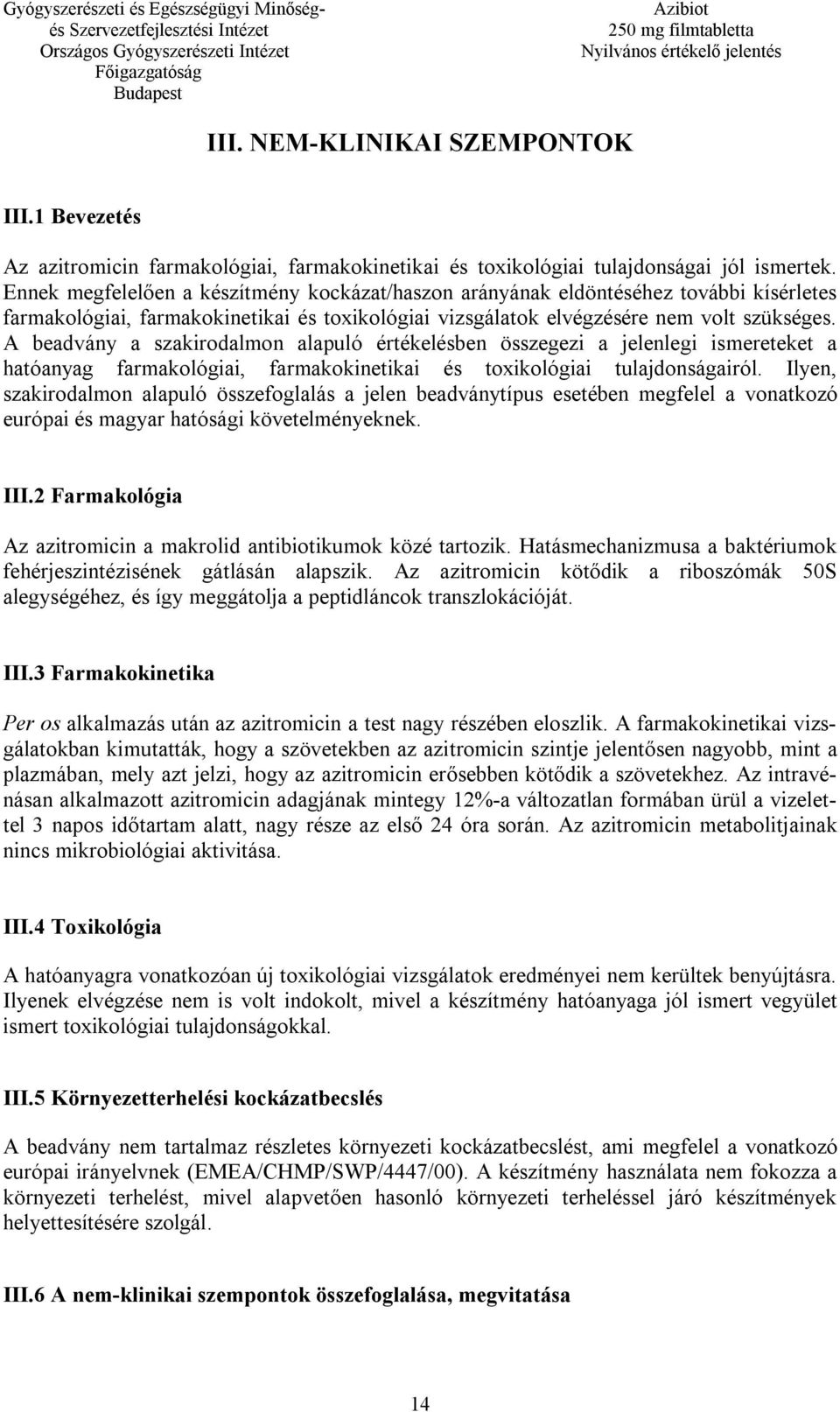 A beadvány a szakirodalmon alapuló értékelésben összegezi a jelenlegi ismereteket a hatóanyag farmakológiai, farmakokinetikai és toxikológiai tulajdonságairól.