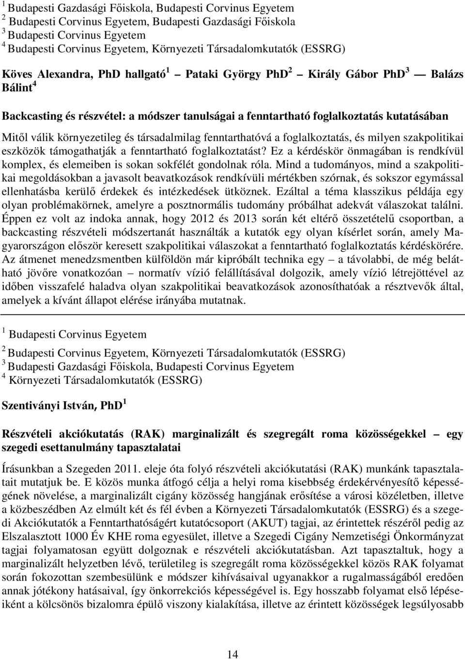 kutatásában Mitől válik környezetileg és társadalmilag fenntarthatóvá a foglalkoztatás, és milyen szakpolitikai eszközök támogathatják a fenntartható foglalkoztatást?