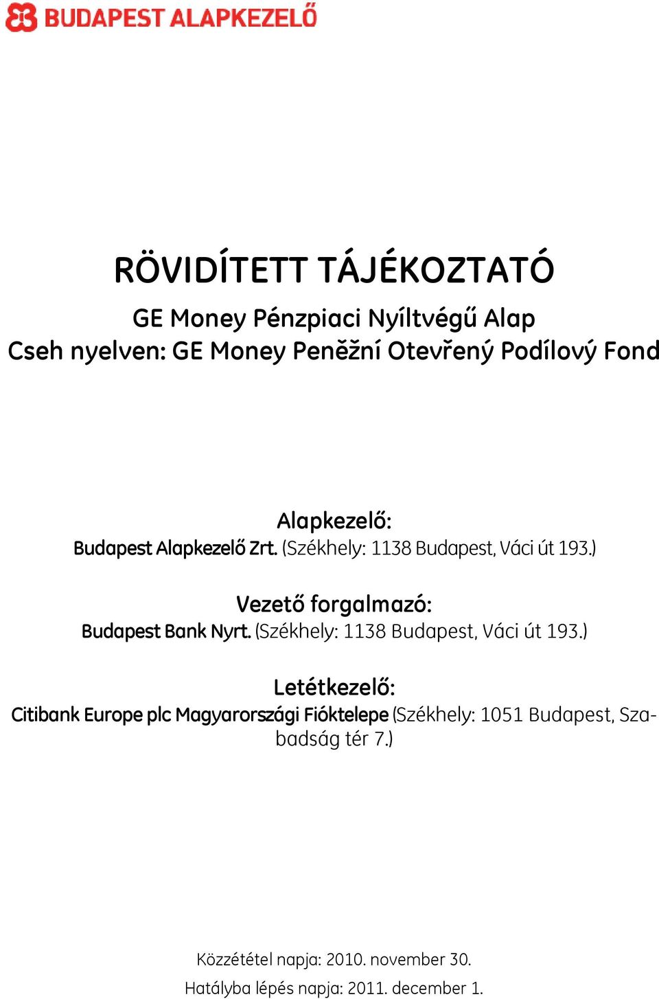 ) Vezető forgalmazó: Budapest Bank Nyrt. (Székhely: 1138 Budapest, Váci út 193.