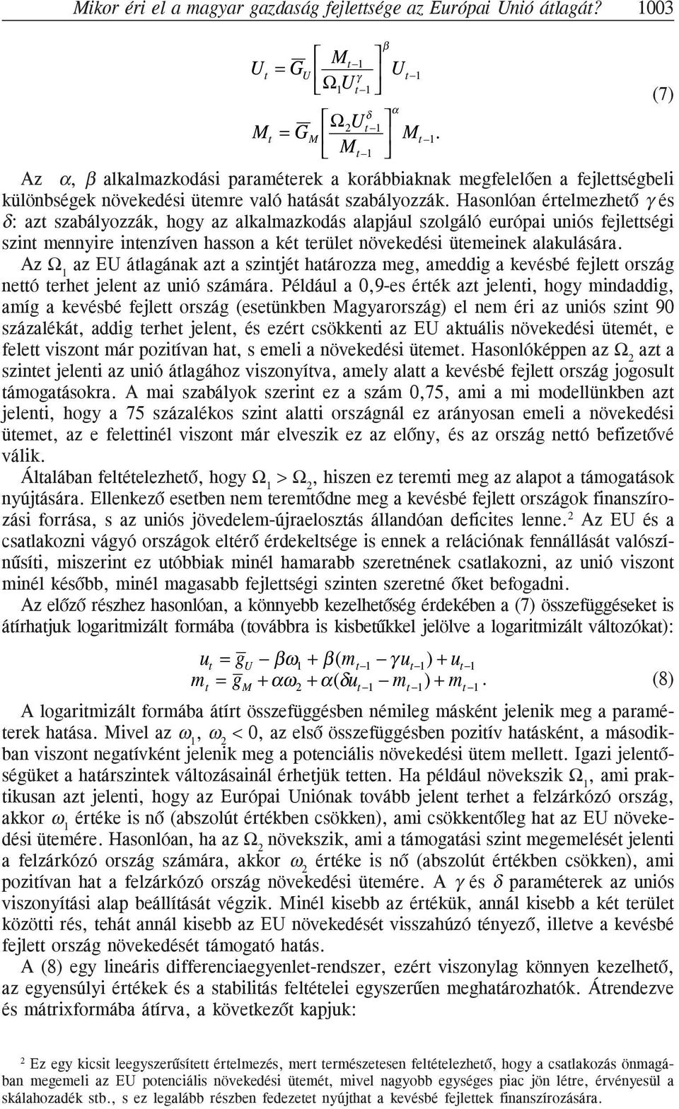 Hasonlóan érelmezheõ γ és δ: az szabályozzák, hogy az alkalmazkodás alapjául szolgáló európai uniós fejleségi szin mennyire inenzíven hasson a ké erüle növekedési üemeinek alakulására.