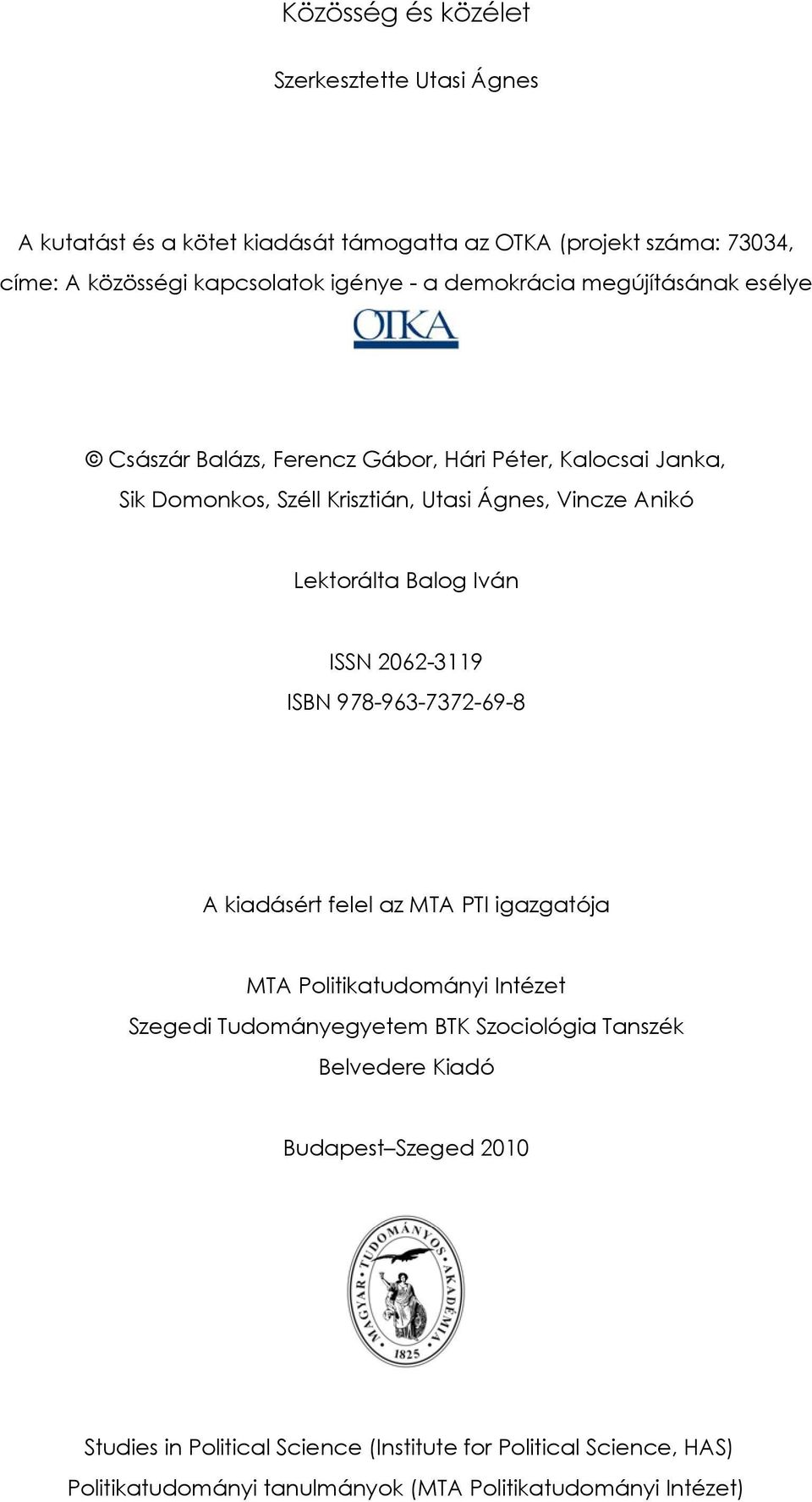 Balog Iván ISSN 2062-3119 ISBN 978-963-7372-69-8 A kiadásért felel az MTA PTI igazgatója MTA Politikatudományi Intézet Szegedi Tudományegyetem BTK Szociológia