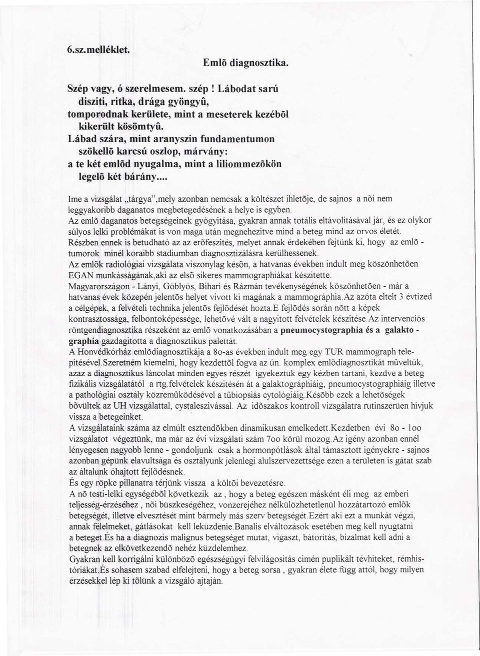 .. Ime a vizsgálat "tárgya",mely azonban nemcsak a költészet ihletője, de sajnos a nöi nem leggyakoribb daganatos megbetegedésének a helye is egyben.