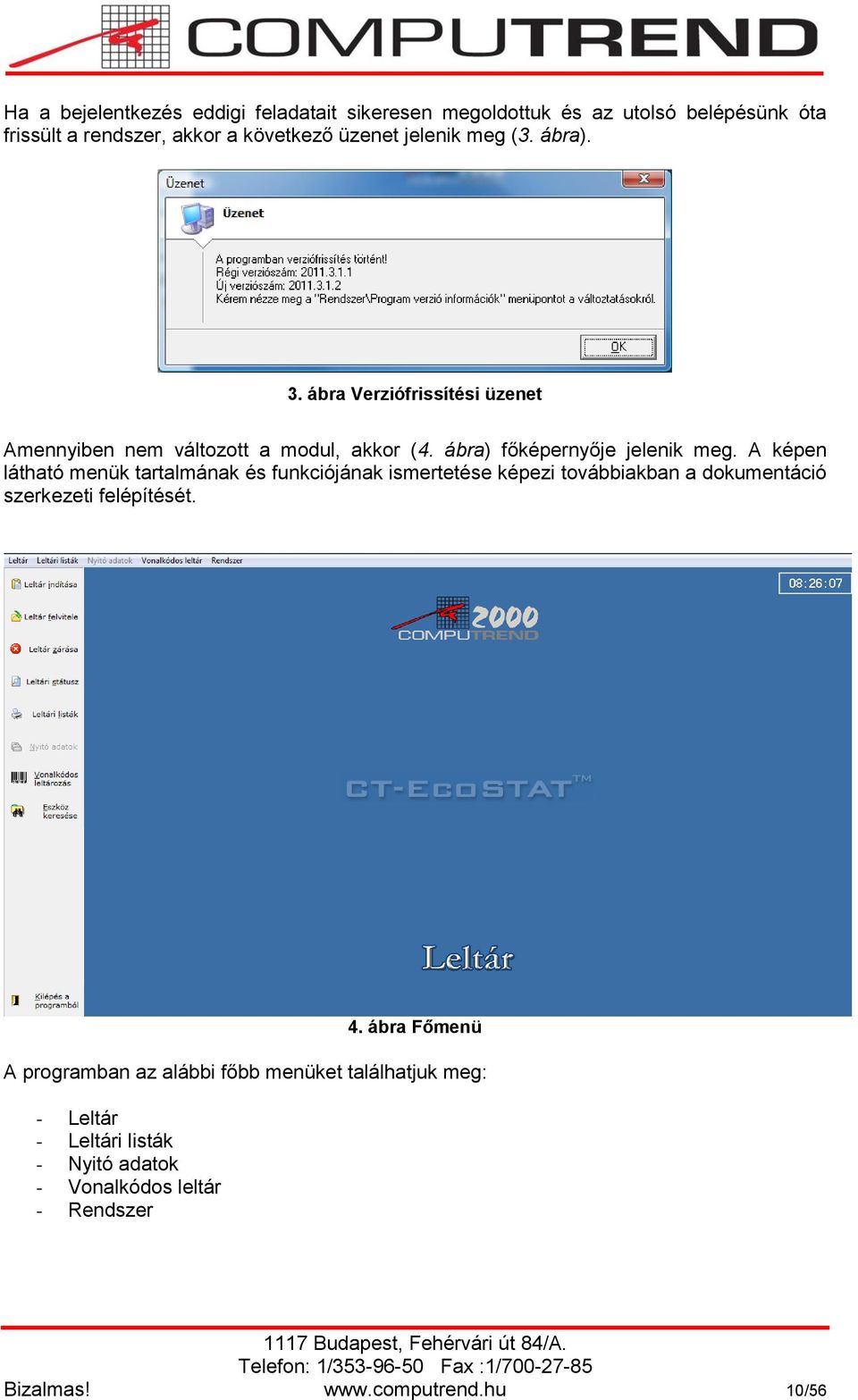 A képen látható menük tartalmának és funkciójának ismertetése képezi továbbiakban a dokumentáció szerkezeti felépítését. 4.