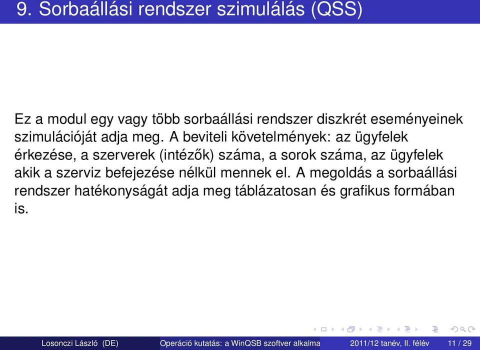 A beviteli követelmények: az ügyfelek érkezése, a szerverek (intézők) száma, a sorok száma, az ügyfelek akik a szerviz