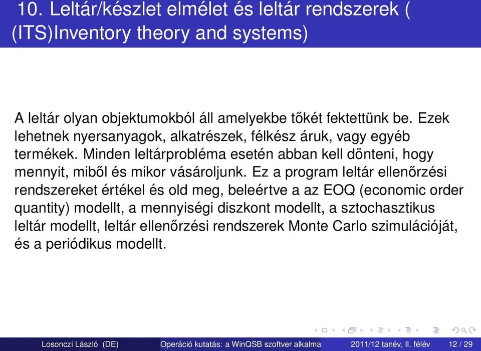 Ez a program leltár ellenőrzési rendszereket értékel és old meg, beleértve a az EOQ (economic order quantity) modellt, a mennyiségi diszkont modellt, a sztochasztikus