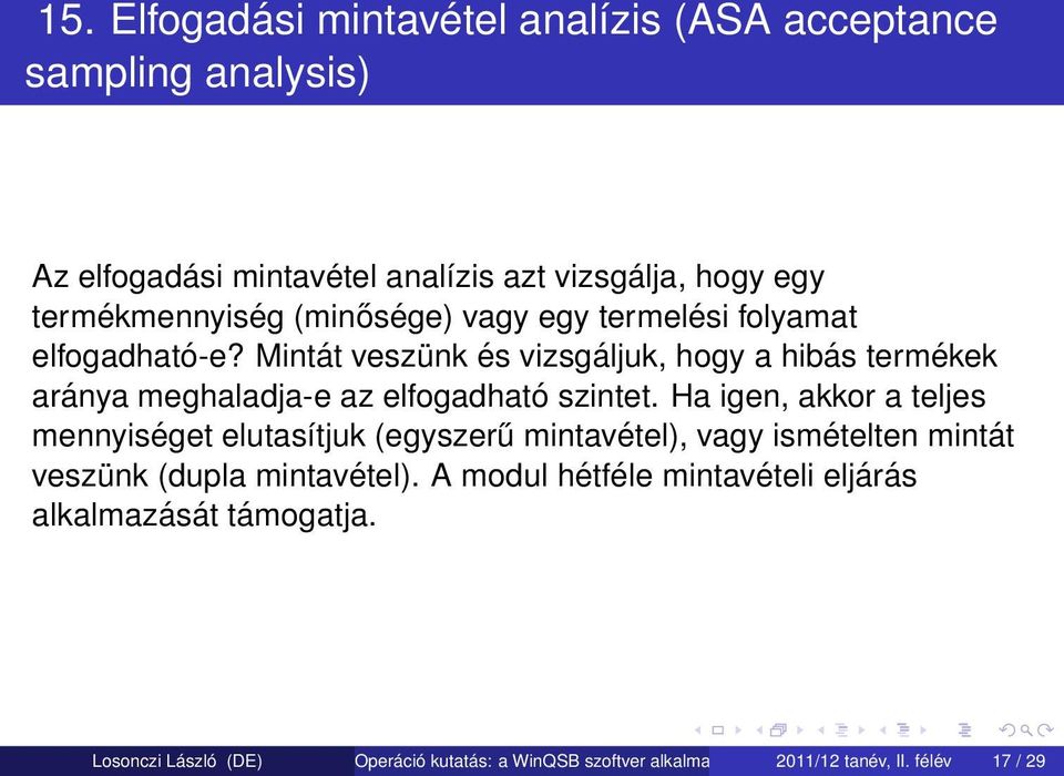 Mintát veszünk és vizsgáljuk, hogy a hibás termékek aránya meghaladja-e az elfogadható szintet.