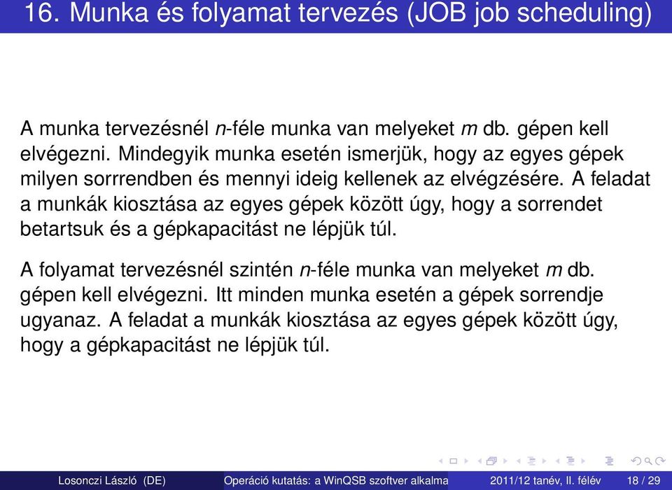 A feladat a munkák kiosztása az egyes gépek között úgy, hogy a sorrendet betartsuk és a gépkapacitást ne lépjük túl.