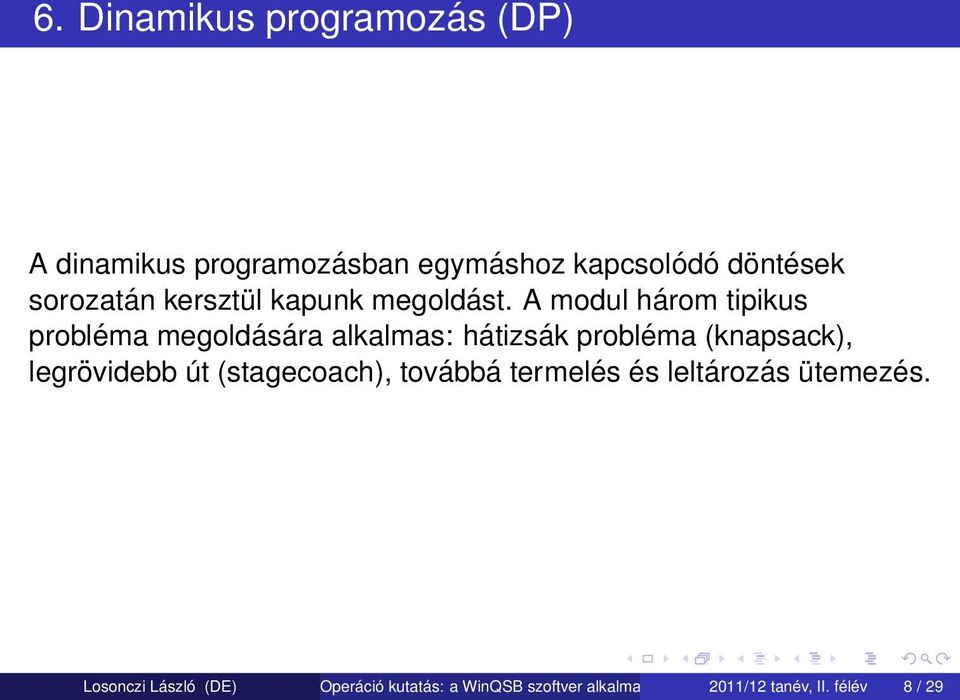 A modul három tipikus probléma megoldására alkalmas: hátizsák probléma (knapsack), legrövidebb