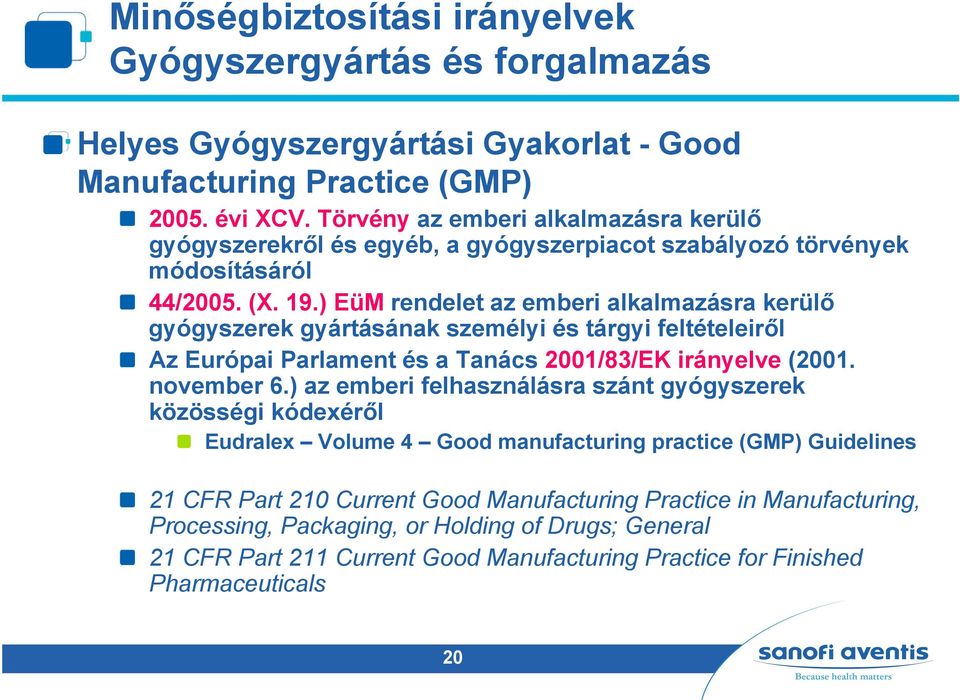 ) EüM rendelet az emberi alkalmazásra kerülő gyógyszerek gyártásának személyi és tárgyi feltételeiről Az Európai Parlament és a Tanács 2001/83/EK irányelve (2001. november 6.