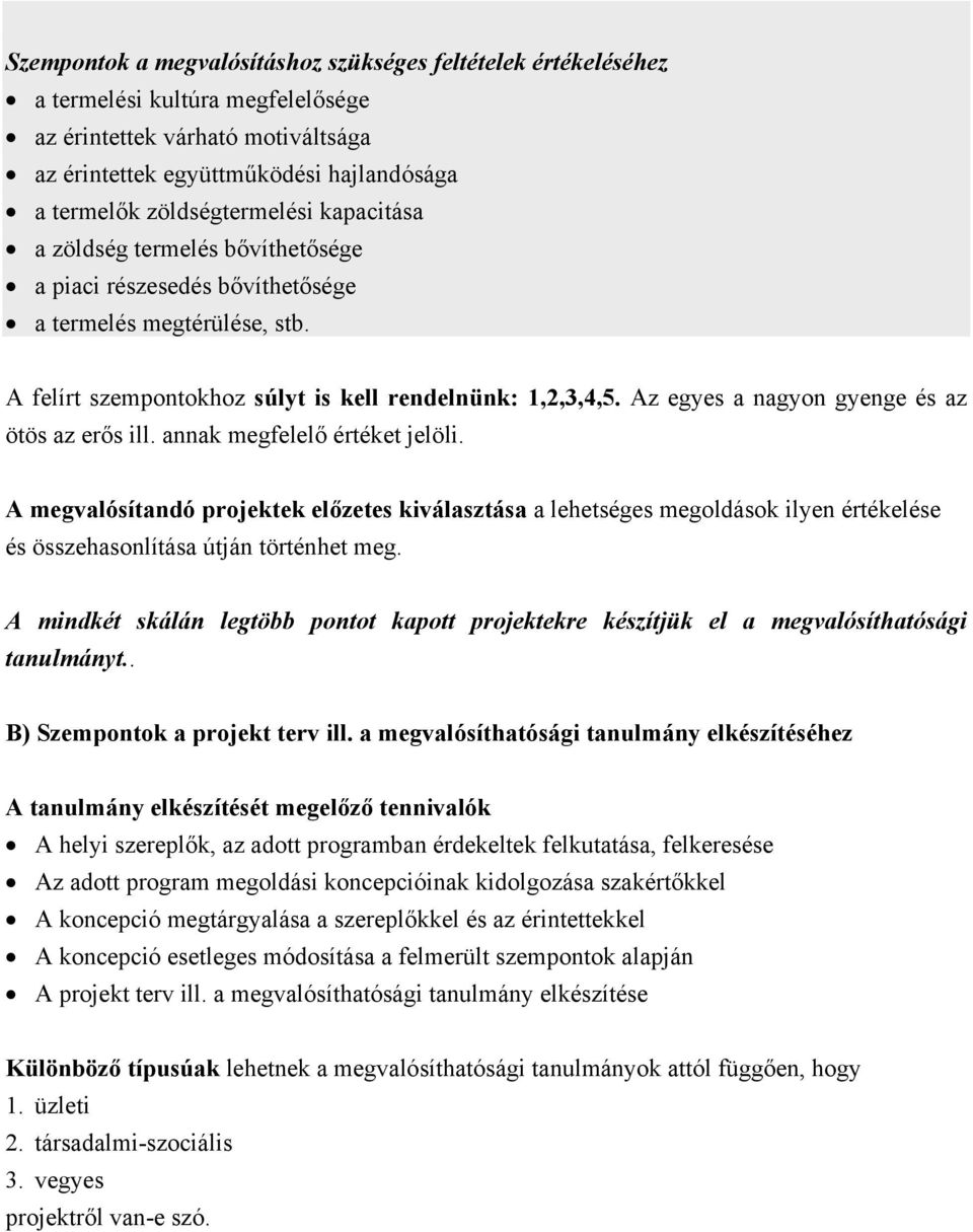 Az egyes a nagyon gyenge és az ötös az erős ill. annak megfelelő értéket jelöli.