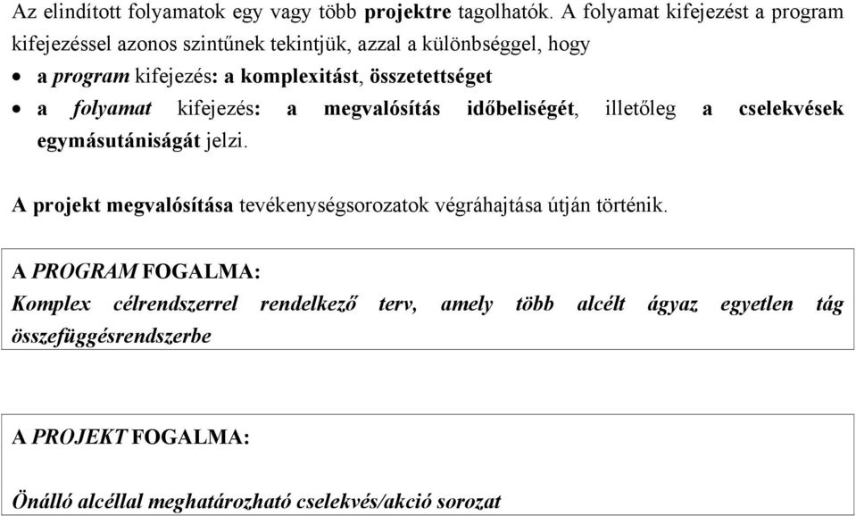 összetettséget a folyamat kifejezés: a megvalósítás időbeliségét, illetőleg a cselekvések egymásutániságát jelzi.