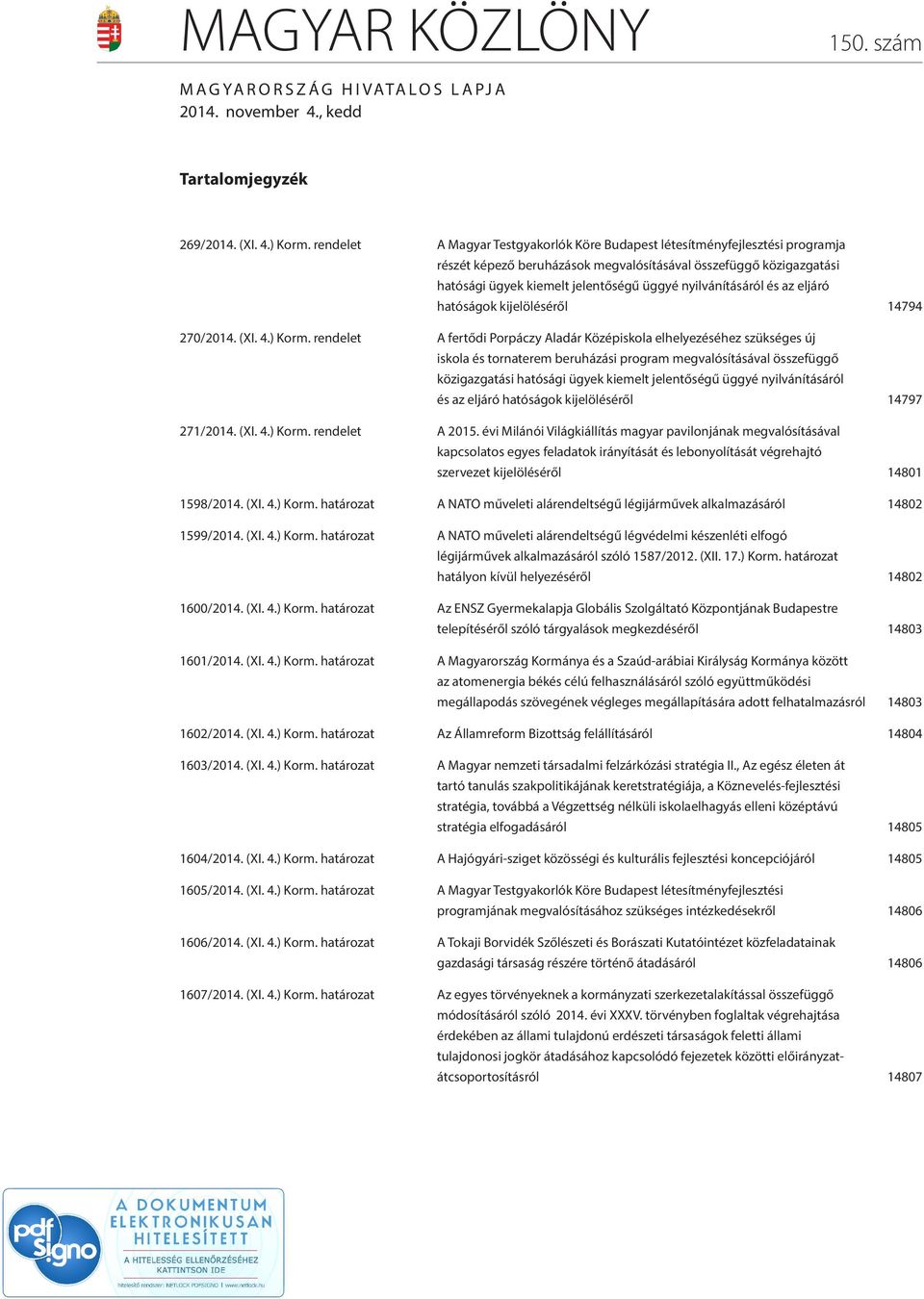 nyilvánításáról és az eljáró hatóságok kijelöléséről 14794 270/2014. (XI. 4.) Korm.