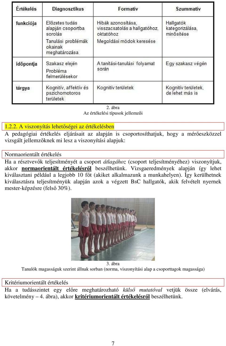 Vizsgaeredmények alapján így lehet kiválasztani például a legjobb 10 fıt (akiket alkalmazunk a munkahelyen).