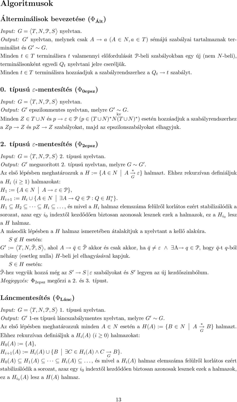 Minden t T terminálisra hozzáadjuk a szabályrendszerhez a Q t t szabályt. 0. típusú ε-mentesítés (Φ 0epsz ) Input: G = T, N, P, S nyelvtan. Output: G epszilonmentes nyelvtan, melyre G G.