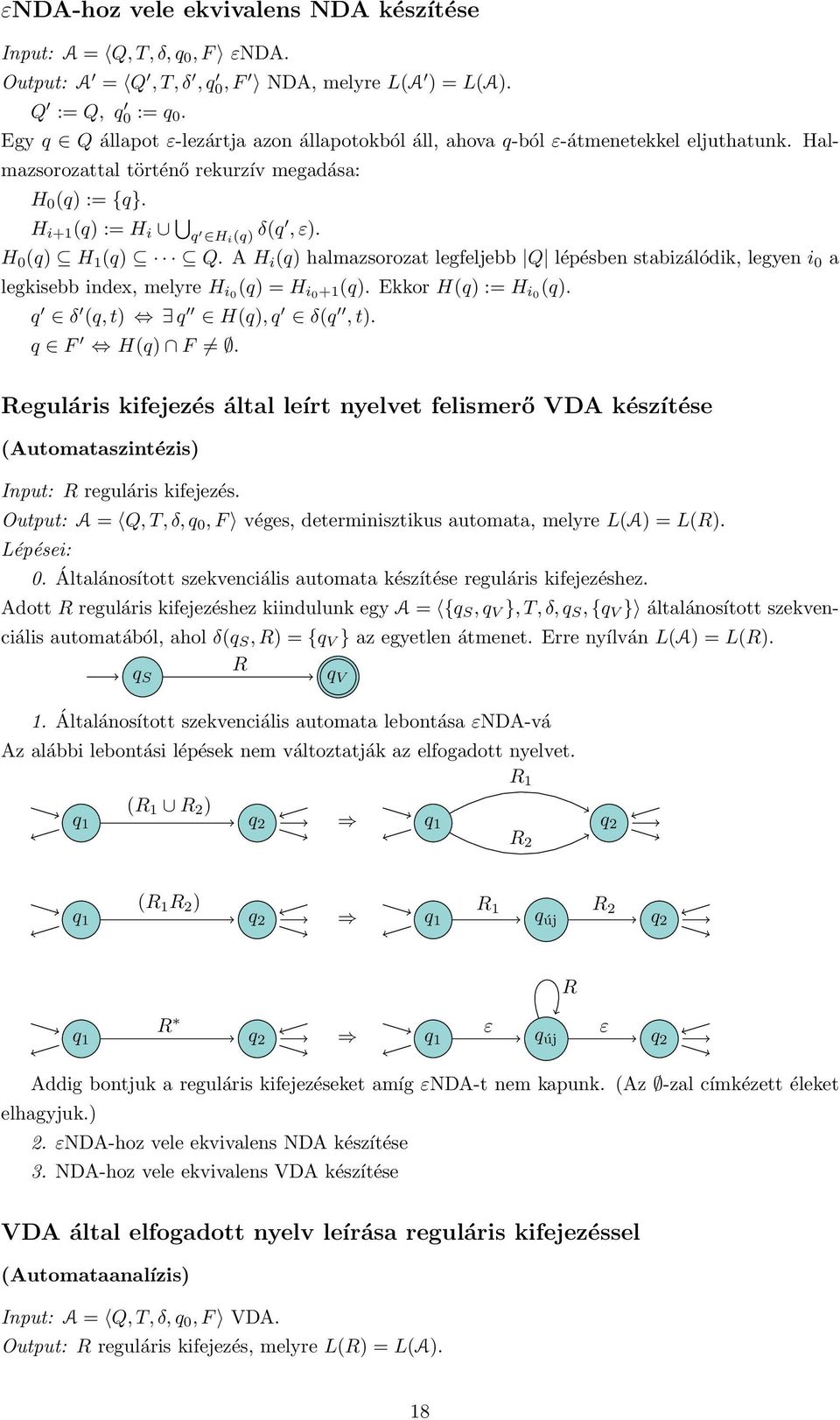 H 0 (q) H 1 (q) Q. A H i (q) halmazsorozat legfeljebb Q lépésben stabizálódik, legyen i 0 a legkisebb index, melyre H i0 (q) = H i0+1(q). Ekkor H(q) := H i0 (q). q δ (q, t) q H(q), q δ(q, t).