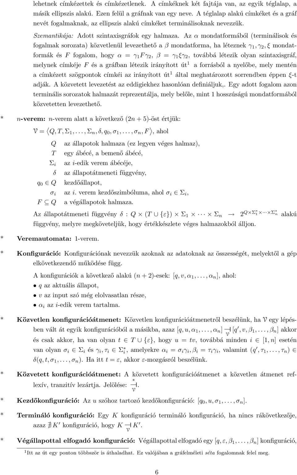 Az α mondatformából (terminálisok és fogalmak sorozata) közvetlenül levezethető a β mondatforma, ha léteznek γ 1, γ 2, ξ mondatformák és F fogalom, hogy α = γ 1 F γ 2, β = γ 1 ξγ 2, továbbá létezik