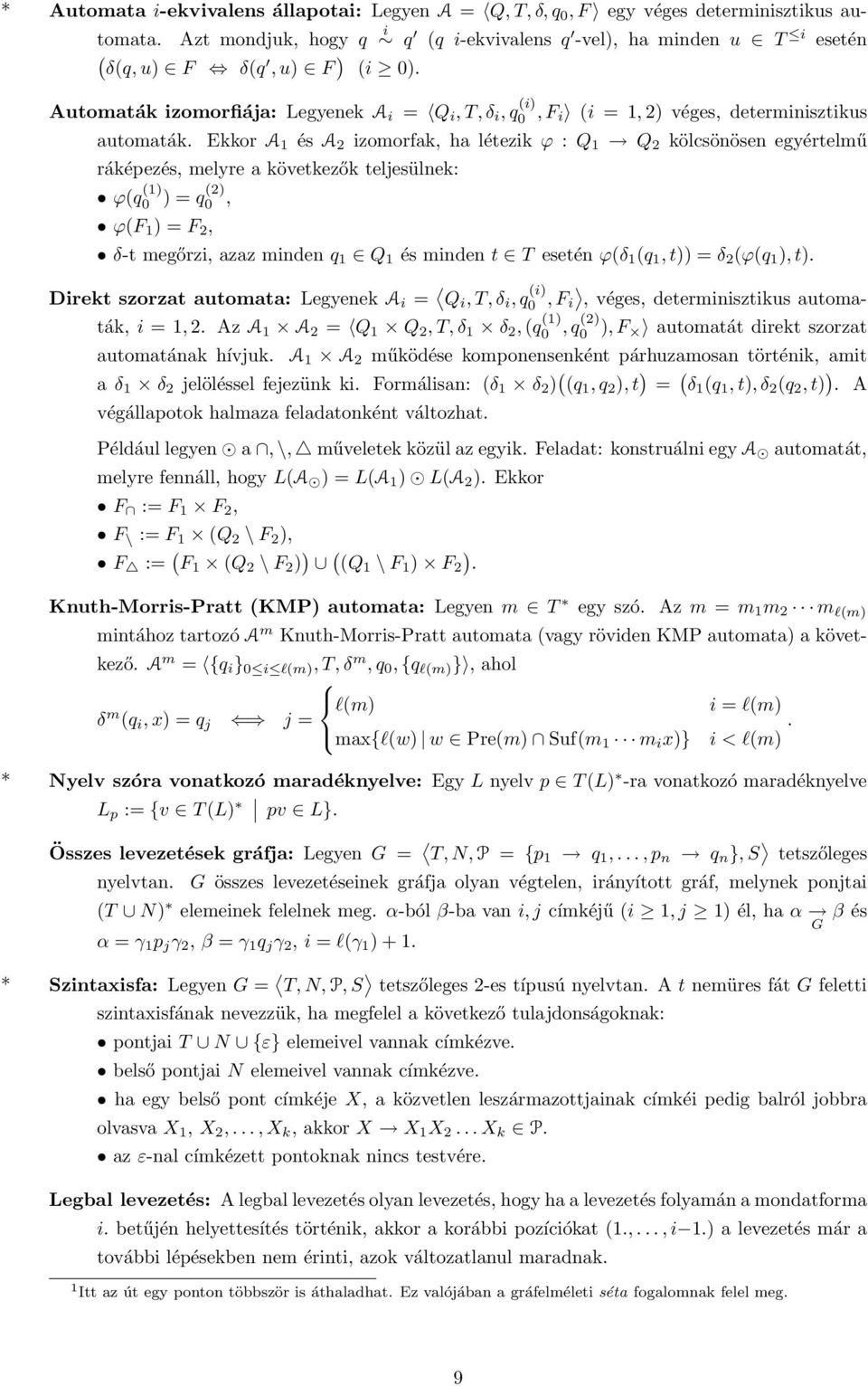 Automaták izomorfiája: Legyenek A i = Q i, T, δ i, q (i) 0, F i (i = 1, 2) véges, determinisztikus automaták.