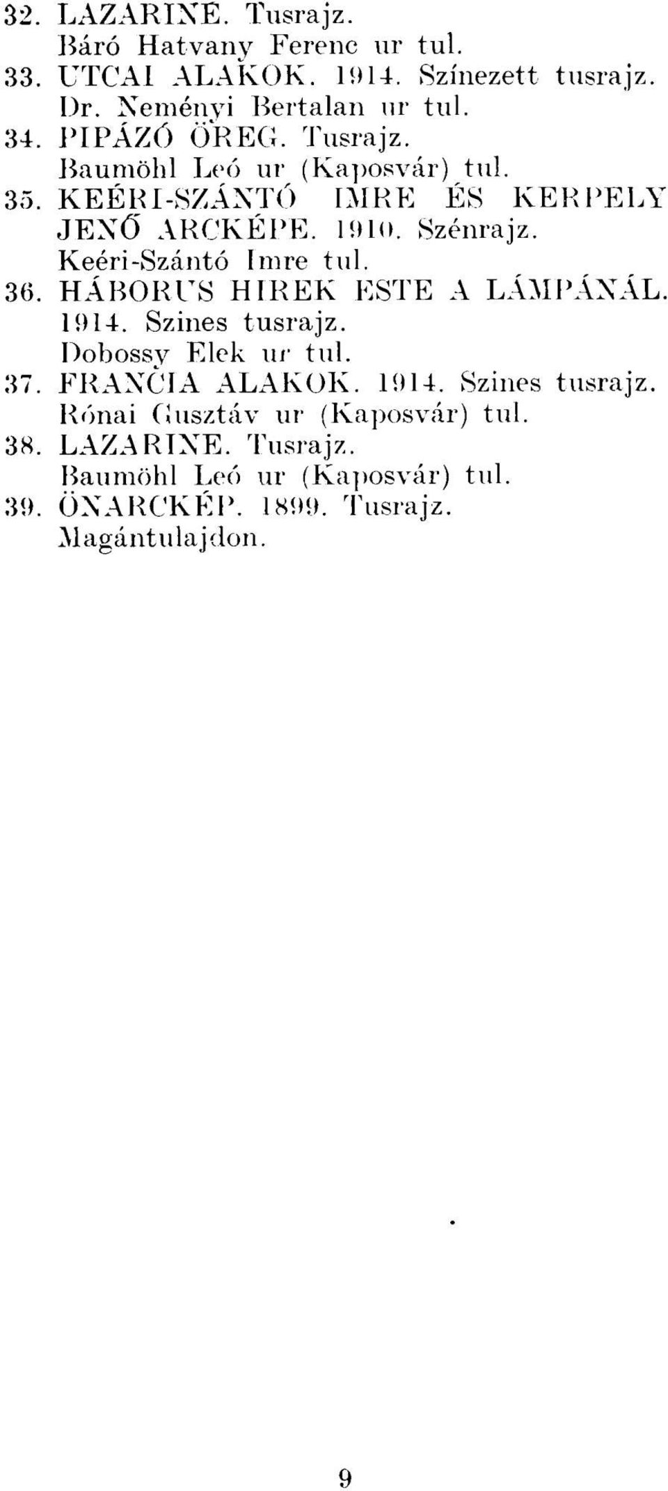 Keéri-Szántó Imre tul. 36. HÁBORÚS HÍREK ESTE A LÁMPÁNÁL. 1914. Színes tusrajz. Dobossy Elek ur tul. 37. FRANCIA ALAKOK. 1914. Színes tusrajz. Rónai Gusztáv ur (Kaposvár) tul.