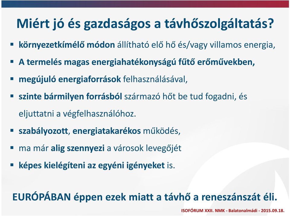 erőművekben, megújuló energiaforrások felhasználásával, szinte bármilyen forrásból származó hőt be tud fogadni, és