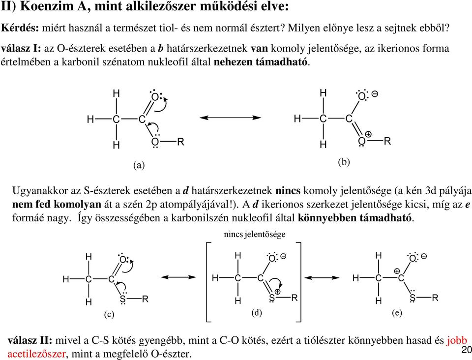 Ugyanakkor az S-észterek esetében a d határszerkezetnek nincs komoly jelentősége (a kén 3d pályája nem fed komolyan át a szén 2p atompályájával!).