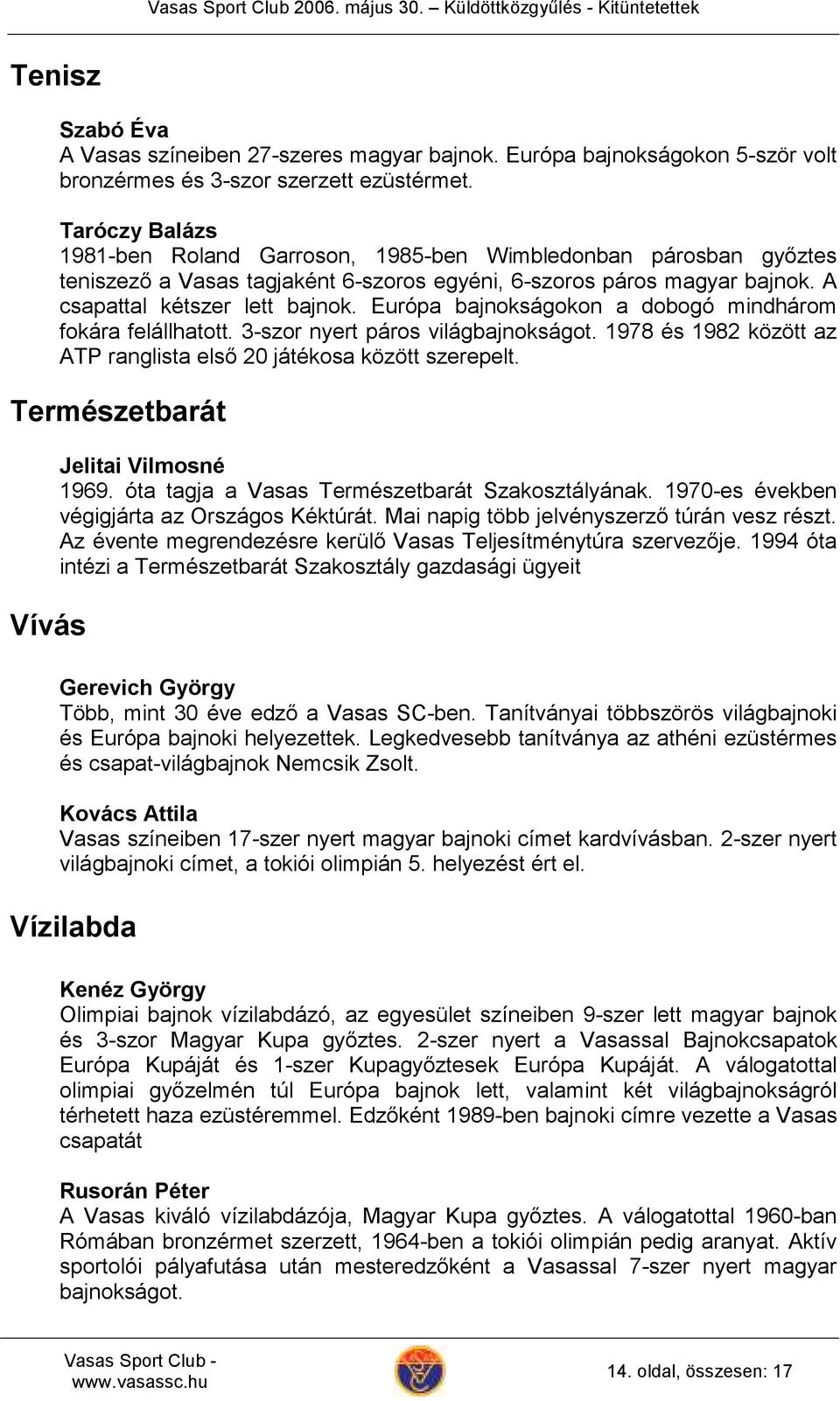 Európa bajnokságokon a dobogó mindhárom fokára felállhatott. 3-szor nyert páros világbajnokságot. 1978 és 1982 között az ATP ranglista első 20 játékosa között szerepelt.