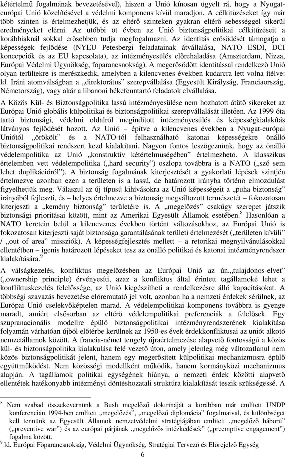 Az utóbbi öt évben az Unió biztonságpolitikai célkitűzéseit a korábbiaknál sokkal erősebben tudja megfogalmazni.